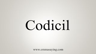 How To Say Codicil [upl. by Roscoe]