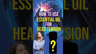 HOW TO USE ESSENTIAL OILS FOR HEAD TENSION [upl. by Cleon741]