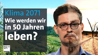 2071 Welche Folgen hat der Klimawandel wirklich auf unser Leben  Die Story  Kontrovers  BR24 [upl. by Bromleigh]