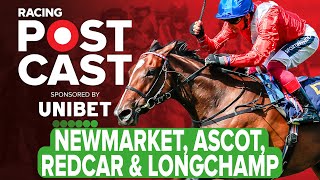 Newmarket Ascot Redcar amp Longchamp Preview  Horse Racing Tips  Racing Postcast  Unibet [upl. by Eceinehs]