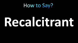 How to Pronounce Recalcitrant correctly [upl. by Gen]