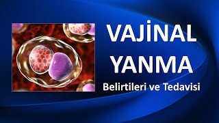 VAJİNAL YANMA NEDENLERİ VE TEDAVİSİ [upl. by Dorcia]