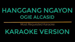 Hanggang Ngayon  Ogie Alcasid Karaoke Version [upl. by Anirehtak]