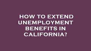 How to extend unemployment benefits in california [upl. by Thesda]