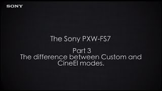 PXWFS7 Official Tutorial Video 3 “Difference between Custom and CineEI modesquot Sony Professional [upl. by Hsaniva]