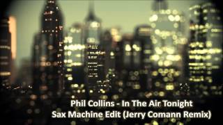 Phil Collins  In The Air Tonight  Sax Machine Edit Jerry Comann Remix [upl. by Abisia]