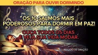 OUÇA PARA DORMIR OS 10 SALMOS MAIS PODEROSOS Ouça por pelo menos 7 dias e veja sua vida TRANSFORMAR [upl. by Ynneb486]