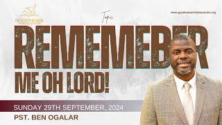 PST BEN OGALAR  TOPIC REMEMEBER ME OH LORD  GOODNEWS CHRISTIAN CENTRE WALSALL UK  290924 [upl. by Adamok]