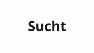 How to pronounce Sucht [upl. by Franciskus487]