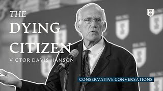 The Dying Citizen  Victor Davis Hanson [upl. by Dera]