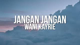 Wani Kayrie  Jangan Jangan Official Lyric Video [upl. by Besnard]