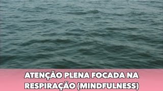 Meditação para quem nunca meditou Atenção plena focada na respiração Mindfulness [upl. by Ikeda]