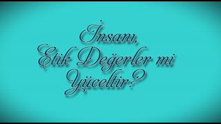 İnsanı Etik Değerler mi Yüceltir [upl. by Anjanette]