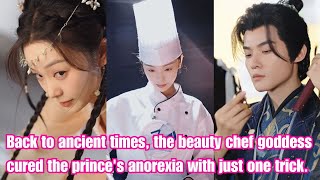 The beauty chef traveled back to ancient times and cured the princes anorexia with just one trick [upl. by Irrahs]