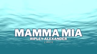 Mamma Mia  Ripley Alexander Lyrics Video [upl. by Akimehs]