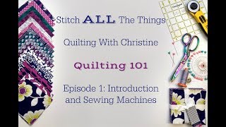 Quilting 101 Episode 1 Introduction and Sewing Machines [upl. by Esyle217]