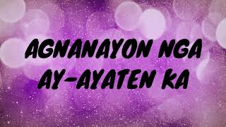 Agnanayon nga Ayayaten ka ilokano song  lyrics [upl. by Nnyleimaj]