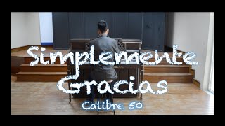 Simplemente GraciasCalibre 50  Cover Piano [upl. by Enelrahc]