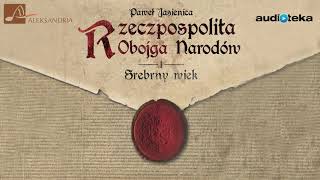 quotRzeczpospolita Obojga Narodów Srebrny wiekquot  audiobook [upl. by Aneertak]