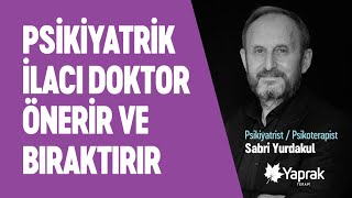 PSÄ°KÄ°YATRÄ°K Ä°LAÃ‡LAR DOKTOR Ã–NERÄ°SÄ° OLMADAN KULLANILMAZ VE BIRAKILMAZ  YAPRAK TERAPÄ° [upl. by Bittner]