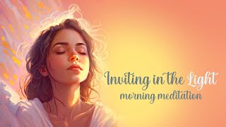 Inviting in the Light A Morning Guided Meditation [upl. by Udele303]