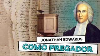 Por que Jonathan Edwards é considerado um dos melhores pregadores da história [upl. by Eedoj]