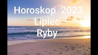 HOROSKOP RYBY Lipiec 2023r [upl. by Lahcar474]