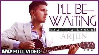 Ill Be Waiting Kabhi Jo Baadal Arjun FeatArijit Singh  Full Video Song HD [upl. by Enylodnewg]