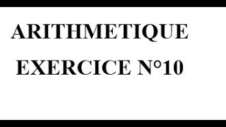 Arithmétique Exercice 10 [upl. by Peter]