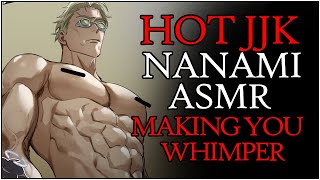 𝐕𝐄𝐑𝐘 SPICY NANAMI ASMR HOT  Grabbing Your Hair Arching Your Back JJK x Listener Jujutsu Kaisen [upl. by Demahom560]