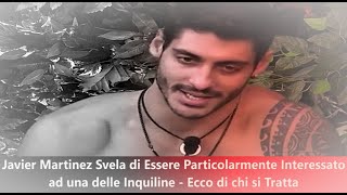 Grande Fratello Javier Martinez Svela di Essere Particolarmente Interessato ad una delle Inquiline [upl. by Noved121]