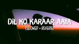 Dil ko karaar aaya slowed amp reverb  Neha kakkar  Yasheer Desai [upl. by Eugene]