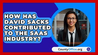 How Has David Sacks Contributed to the SaaS Industry  CountyOfficeorg [upl. by Anida]