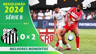 SANTOS 0 X 2 CRB   MELHORES MOMENTOS  37ª RODADA BRASILEIRÃO SÉRIE B 2024  geglobo [upl. by Konstantine]