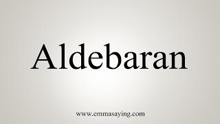 How To Say Aldebaran [upl. by Obmar]