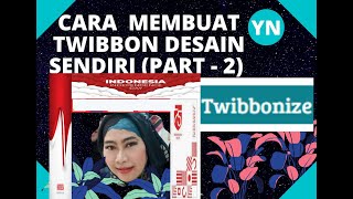 CARA MEMBUAT TWIBBON DESAIN SENDIRI DI TWIBBONIZE BAGIAN  2 [upl. by Oriel]