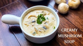 Creamy Mushroom Soup  Quick Easy Cream of Mushroom Soup [upl. by Iy]