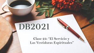 DB2021 quotClase 23quot El Servicio y Las Vestiduras Sacerdotales [upl. by Anahsek]