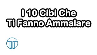 I 10 Cibi Che Ti Fanno Ammalare [upl. by Changaris]