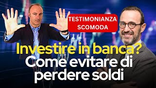 Il segreto investimento in banca è perdita sicura Testimonianza scomoda e come cambiarlo [upl. by Joline]