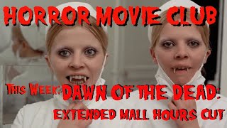 Horror Movie Club DAWN OF THE DEAD EXTENDED MALL HOURS CUT 1978 [upl. by Ynohtnael]