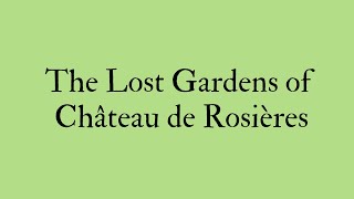 Welcome to The Lost Gardens of Château de Rosières [upl. by Dolores]