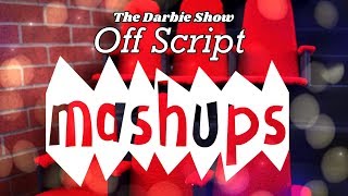 Mash Ups The Darbie Show OFF SCRIPT [upl. by Eiro759]