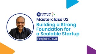 Masterclass 2  Building Strong Foundation for Scalable Startup  Prajakt Raut  JioGenNext Academy [upl. by Astto]