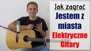 167 Jak zagrać na gitarze Jestem z miasta  Elektryczne Gitary  JakZagracpl [upl. by Aerdnna]