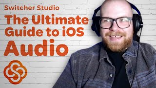 Switcher 101 The Ultimate Guide to iOS Audio  Switcher Studio Audio SetUp [upl. by Denice]