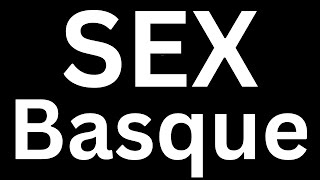 How to Pronounce quot Sex in Basque quot Language correctly how to say Sex in Basque [upl. by Ainwat525]