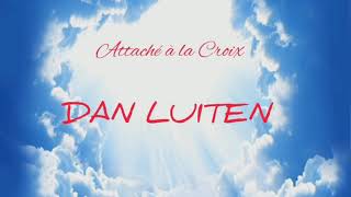 Lyrics  Attaché à la croix  Dan Luiten [upl. by Tolecnal]