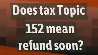 Does tax Topic 152 mean refund soon [upl. by Fridell957]