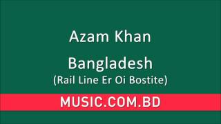 Azam Khan  Bangladesh Rail Line Er Oi Bostite [upl. by Atinnod]